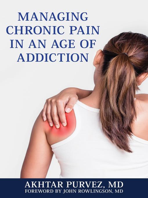 Title details for Managing Chronic Pain in an Age of Addiction by Akhtar Purvez MD - Available